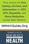 Community-based website offering resources and information about HIV, STDs, Viral Hepatitis, and Harm Reduction services across New Mexico. This searchable guide will help you find the best and most appropriate services in your area.