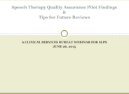 Speech Therapy Quality Assurance Pilot Findings and Tips for Future Reviews Webinar